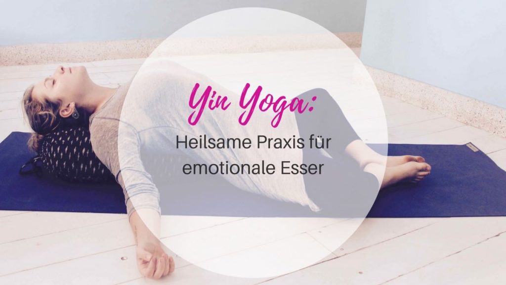 Yin Yoga Heilsame Praxis Fur Emotionale Esser Innen