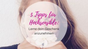 5 Tipps für Hochsensible